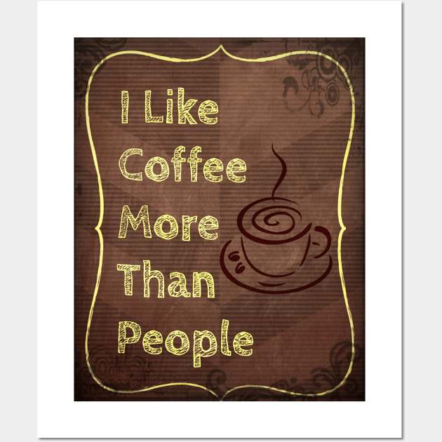 I Like Coffee More Than People Wall Art by RG Illustration